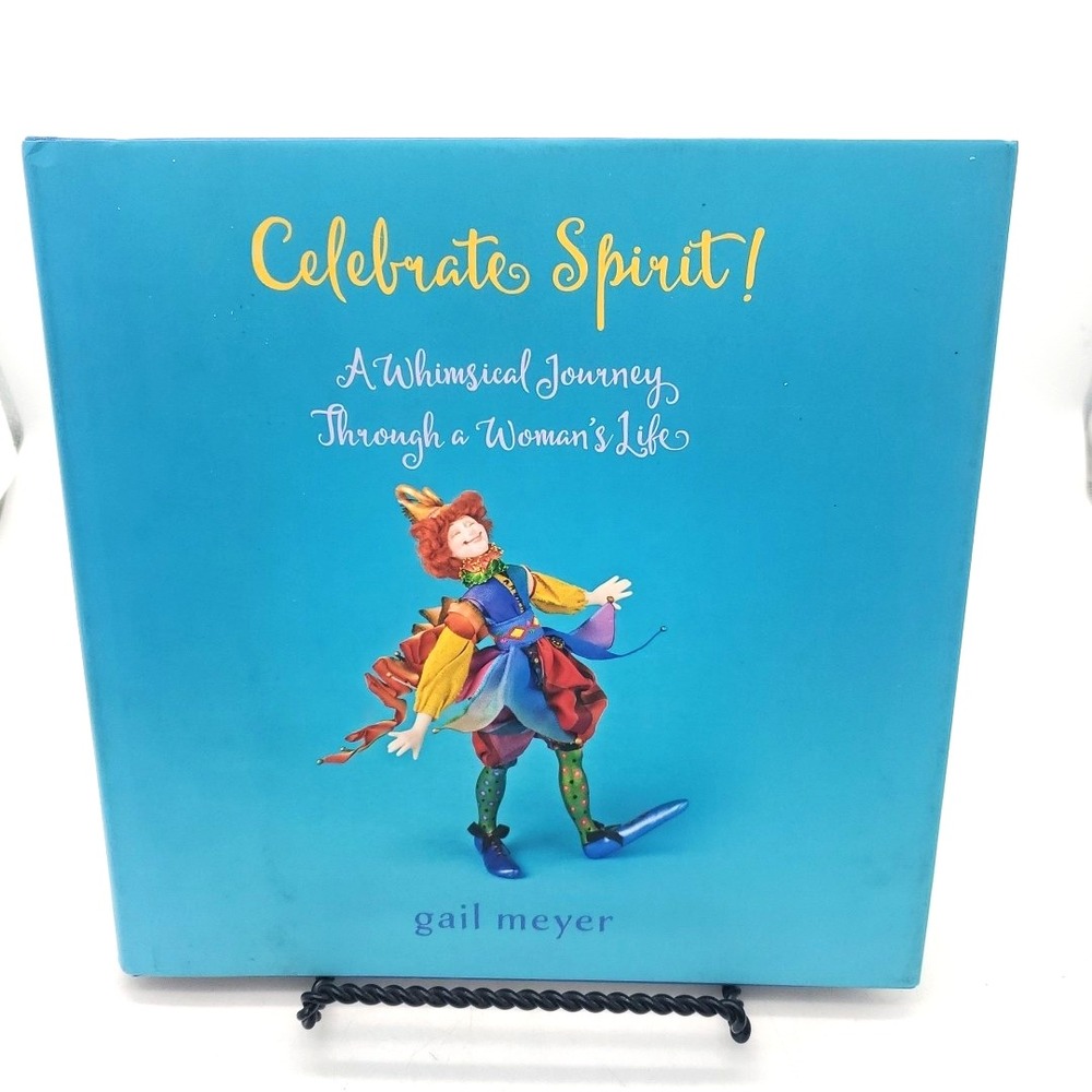 Celebrate Spirit! A Whimsical Journey‎ Through a Woman's Life by Gail Meyer